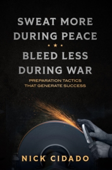 Sweat More During Peace, Bleed Less During War : Preparation Tactics that Generate Success