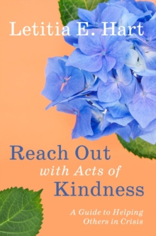 Reach Out with Acts of Kindness : A Guide to Helping Others in Crisis