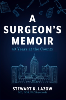 A Surgeon's Memoir : 40 Years at the County