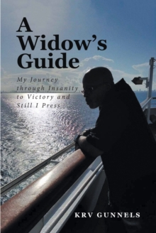 A Widow's Guide : My Journey through Insanity to Victory and Still I Press