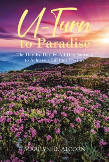 U Turn to Paradise : The Day-by-Day-by-All-Day Journey to Achieve a Lifetime Destiny