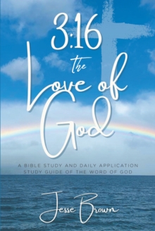 3:16 The Love of God : A Bible Study and Daily Application Study Guide of the Word of God