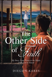 The Other Side of Faith : My Story: From Prison to the Pulpit, From Lost to Found