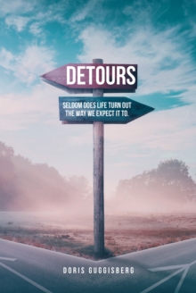 Detours : Seldom does life turn out the way we expect it to.