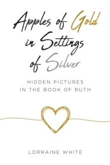 Apples of Gold in Settings of Silver : Hidden Pictures in the Book of Ruth