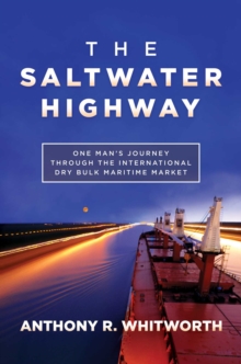 The Saltwater Highway : One Man's Journey through the International Dry Bulk Maritime Market