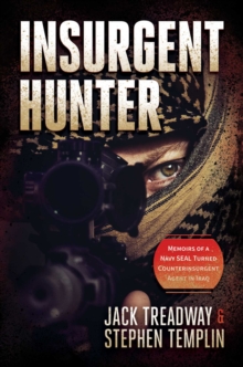 Insurgent Hunter : Memoirs of a Navy SEAL Turned Counterinsurgent Agent in Iraq