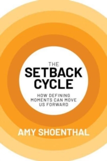 The Setback Cycle : How Defining Moments Can Move Us Forward