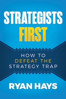 Strategists First: How to Defeat the Strategy Trap