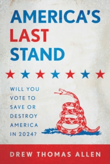 America's Last Stand: Will You Vote to Save or Destroy America in 2024?