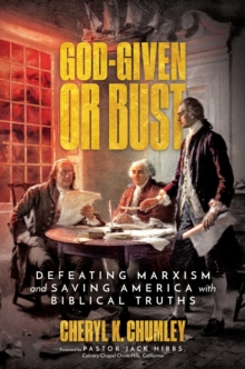 God-Given Or Bust : Defeating Marxism And Saving America With Biblical Truths