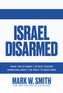 Israel Disarmed: What the October 7 Attack Teaches Americans about the Right to Bear Arms