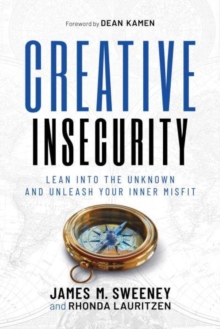 Creative Insecurity : Lean Into the Unknown and Unleash Your Inner Misfit