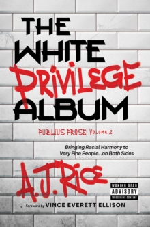 The White Privilege Album : Bringing Racial Harmony to Very Fine People...on Both Sides