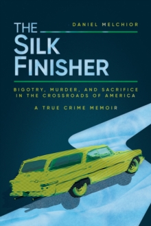 Silk Finisher: Bigotry, Murder, and Sacrifice in the Crossroads of America