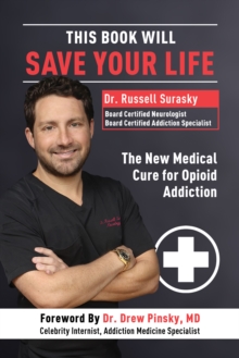 This Book Will Save Your Life: The New Medical Cure for Opioid Addiction