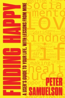 Finding Happy : A User's Guide to Your Life, with Lessons from Mine