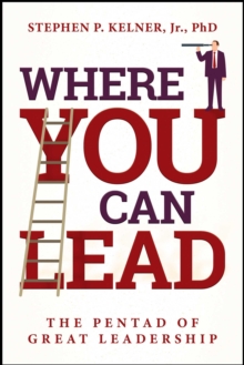 Where You Can Lead : The Pentad of Great Leadership