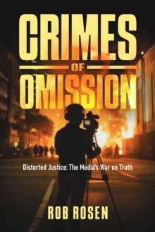 Crimes of Omission : Distorted Justice: The Media's War on Truth
