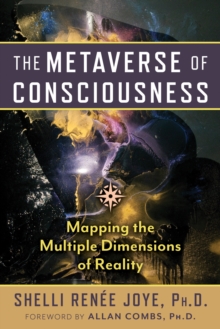 Inner Traditions Bear and Company The Metaverse Of Consciousness , Mapping The Multiple Dimensions Of Reality