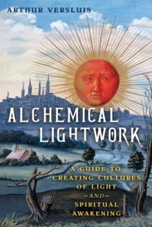 Inner Traditions Bear and Company Alchemical Lightwork , A Guide To Creating Cultures Of Light And Spiritual Awakening