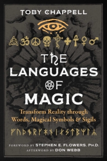 The Languages of Magic : Transform Reality through Words, Magical Symbols, and Sigils