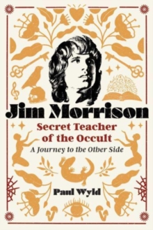 Inner Traditions Bear and Company Jim Morrison, Secret Teacher Of The Occult , A Journey To The Other Side