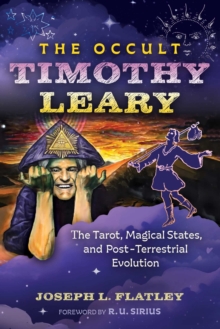The Occult Timothy Leary : The Tarot, Magical States, and Post-Terrestrial Evolution