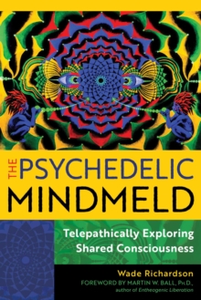 The Psychedelic Mindmeld : Telepathically Exploring Shared Consciousness