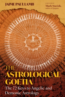 The Astrological Goetia : The 72 Keys to Angelic and Demonic Astrology