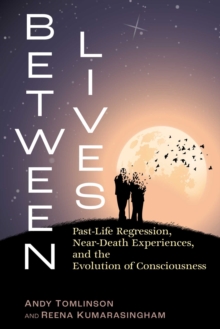 Inner Traditions/Bear & Company Between Lives , Past-Life Regression, Near-Death Experiences, And The Evolution Of Consciousness