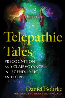 Telepathic Tales : Precognition and Clairvoyance in Legend, Lyric, and Lore