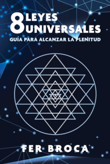 8 leyes universales : Guia para alcanzar la plenitud