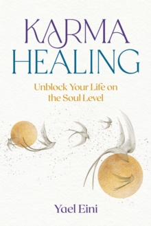 Karma Healing : Unblock Your Life on the Soul Level
