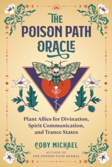 The Poison Path Oracle : Plant Allies for Divination, Spirit Communication, and Trance States