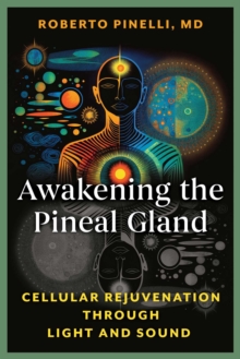 Awakening the Pineal Gland : Cellular Rejuvenation through Light and Sound