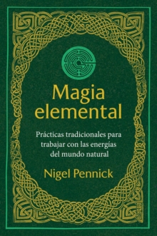 Magia elemental : Practicas tradicionales para trabajar con la energias del mundo natural