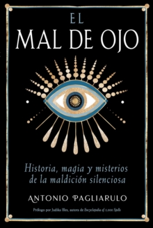 El Mal de Ojo : Historia, magia y misterios de la maldicion silenciosa