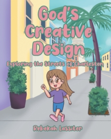 God's Creative Design : Exploring The Streets of Charleston