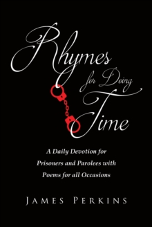 Rhymes for Doing Time : A Daily Devotion for Prisoners and Parolees with Poems for all Occasions