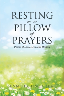 Resting on a Pillow of Prayers; Poems of Loss, Hope, and Healing