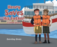 Henry Saves His Father : A WWII Story