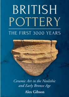 British Pottery: The First 3000 Years : Ceramic Art in the Neolithic and Early Bronze Age