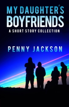 My Daughter's Boyfriends: Short Story Collection