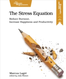The Stress Equation : Reduce Burnout, Increase Happiness and Productivity