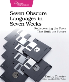 Seven Obscure Languages in Seven Weeks : Rediscovering the Tools That Built the Future