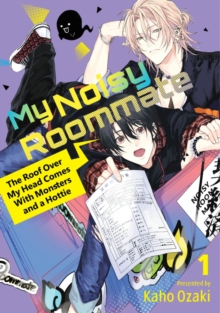 Kodansha America, Inc My Noisy Roommate, The Roof Over My Head Comes With Monsters And A Hottie 1