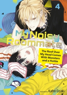 Kodansha America, Inc My Noisy Roommate, The Roof Over My Head Comes With Monsters And A Hottie 4