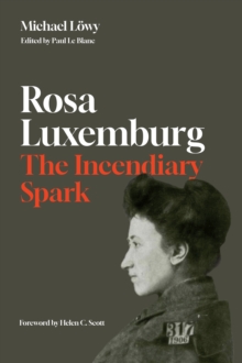 Haymarket Books Rosa Luxemburg, The Incendiary Spark , Essays