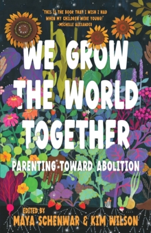 We Grow the World Together : Parenting Toward Abolition